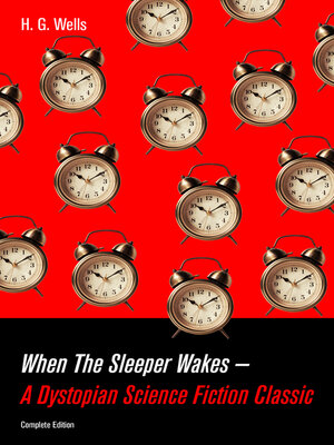 cover image of When the Sleeper Wakes--A Dystopian Science Fiction Classic (Complete Edition)